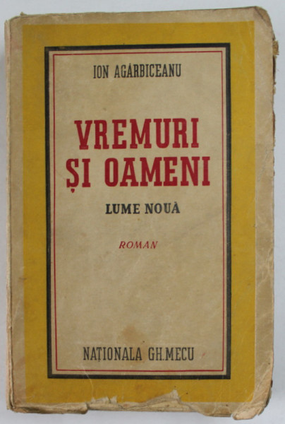 VREMURI SI OAMENI , LUME NOUA , roman de ION AGARBICEANU , 1943