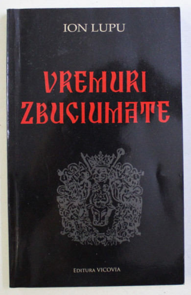 VREMURI ZBUCIUMATE de ION LUPU , 2011