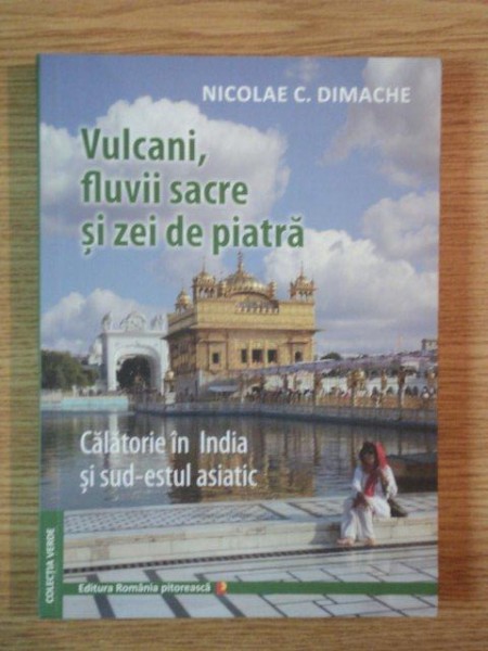 VULCANI , FLUVII SACRE SI ZEI DE PIATRA de NICOLAE C. DIMACHE , 2013