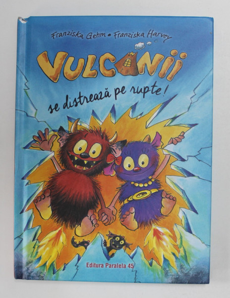 VULCANII SE DISTREAZA PE RUPTE ! de FRANZISKA GEHM , ilustratii de FRANZISKA HARVEY , 2020