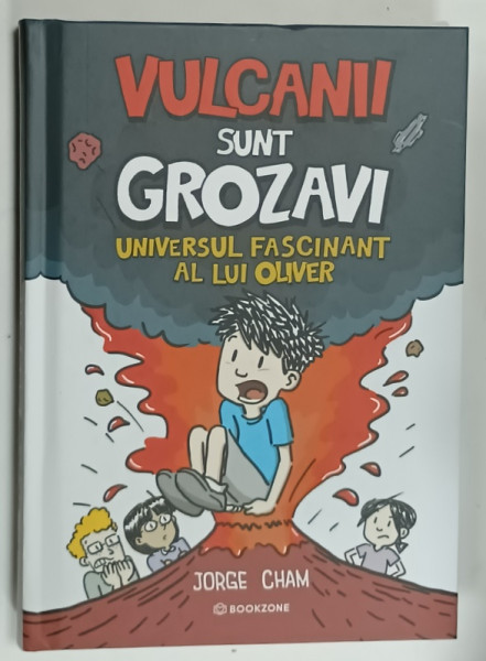 VULCANII SUNT GROZAVI , UNIVERSUL FASCINANT AL LUI OLIVER de JORGE CHAM , 2025