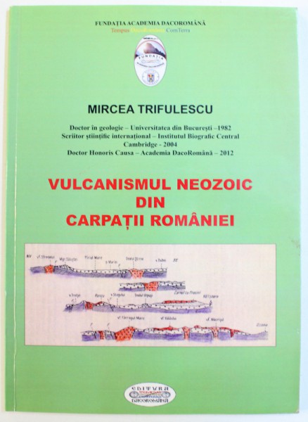 VULCANISMUL NEOZOIC DIN CARPATII ROMANIEI de MIRCEA TRIFULESCU , 2012 , DEDICATIE*