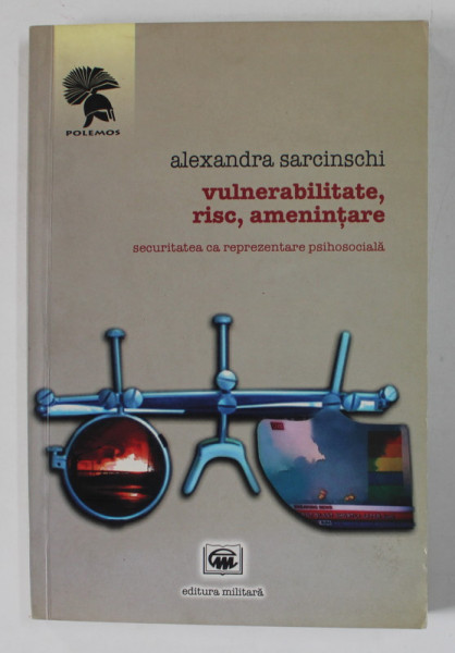 VULNERABILITATE , RISC , AMENINTARE , SECURITATEA CA REPREZENTARE PSIHOSOCIALA de ALEXANDRA SARCINSCHI , 2007