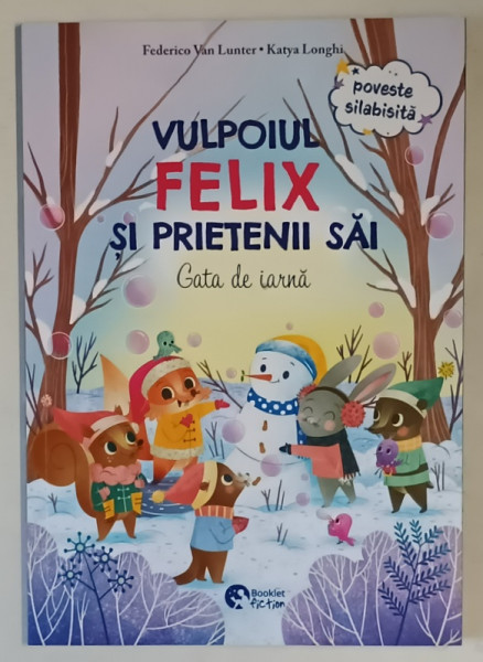 VULPOIUL FELIX SI PRIETENII SAI , GATA DE IARNA / PETRECEREA DE CRACIUN , POVESTE SILABISITA de FEDERICO VAN LUNTER si KATYA LONGHI , 2025 *FATA - VERSO