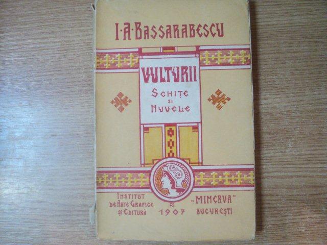 VULTURII , SCHITE SI NUVELE de I. A. BASSARABESCU , Bucuresti 1907