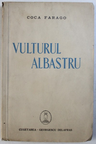 VULTURUL ALBASTRU de COCA FARAGO , EDITIE INTERBELICA , DEDICATIE*