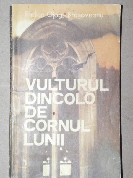 VULTURUL DINCOLO DE CORNUL LUNII-RODICA OJOG-BRASOVEANU  BUCURESTI  1988