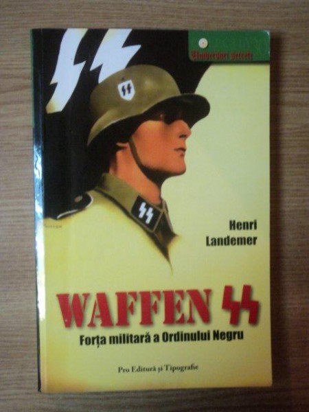 WAFFEN SS , FORTA MILITARA A ORDINULUI NEGRU de HENRI LANDEMER