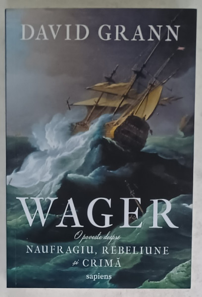 WAGER , O POVESTE DESPRE NAUFRAGIU , REBELIUNE SI CRIMA de DAVID GRANN , 2024