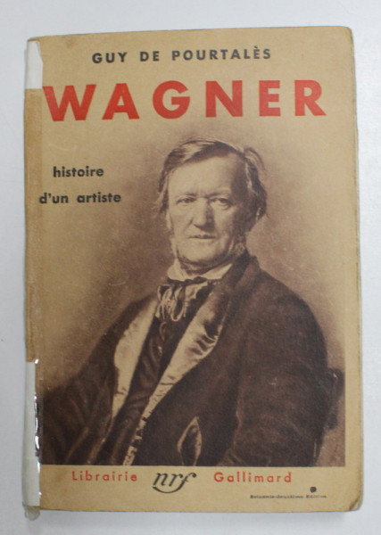 WAGNER - HISTOIRE D ' UN ARTISTE par GUY DE POURTALES , 1932 , COTORUL ESTE LIPIT CU SCOCI
