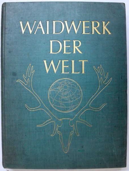 WAIDWERK DER WELT  -  ERINNERUNGSWERK AN DIE INTERNATIONALE JAGDAUSSTELLUNG  , BERLIN 1937 , 1938