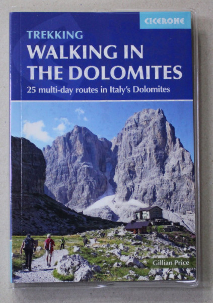 WALKING IN THE DOLOMITES - 25 MULTI - DAY ROUTES IN ITALY 'S DOLOMITES by GILLIAN PRICE , 2017