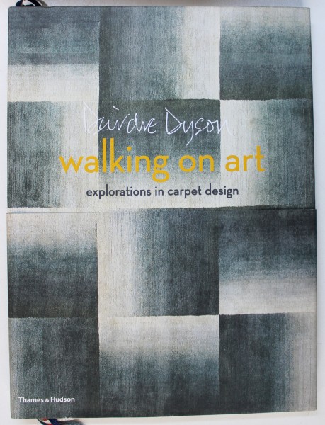 WALKING ON ART - EXPLORATIONS IN CARPET DESIGN by DEIRDE DYSON , 2015
