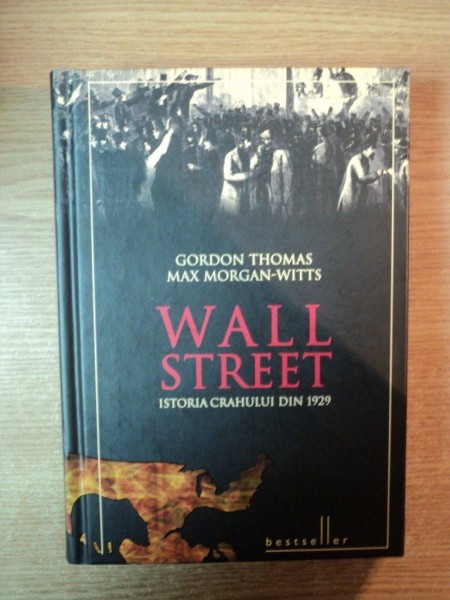 WALL STREET , ISTORIA CRAHULUI DIN 1929 de GORDON THOMAS , MAX MORGAN WITTS * EDITIE CARTONATA