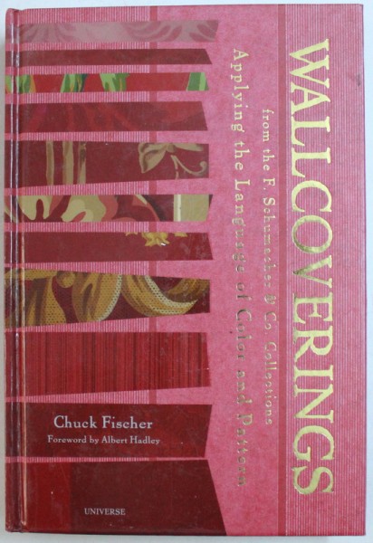 WALLCOVERINGS  FROM THE F. SCHUMACHER & CO. COLLECTIONS - APPLYNG THE LANGUAGE OF COLOR AND PATTERN by CHUCK FISCHER , 2002