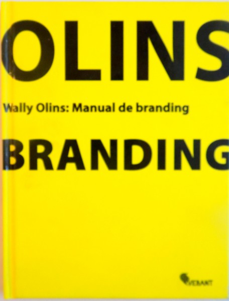 WALLY OLINS, MANUAL DE BRANDING, CU 120 DE ILUSTRATII, DIN CARE 93 COLOR, 2009