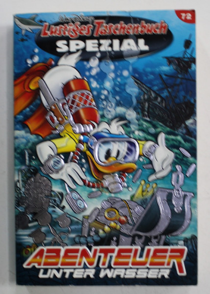 WALT DISNEY LUSTIGES TASCHENBUCH SPEZIAL , no. 72 : ABENTEUER UNTER WASSER , 2016, BENZI DESENATE , TEXT IN LIMBA  GERMANA