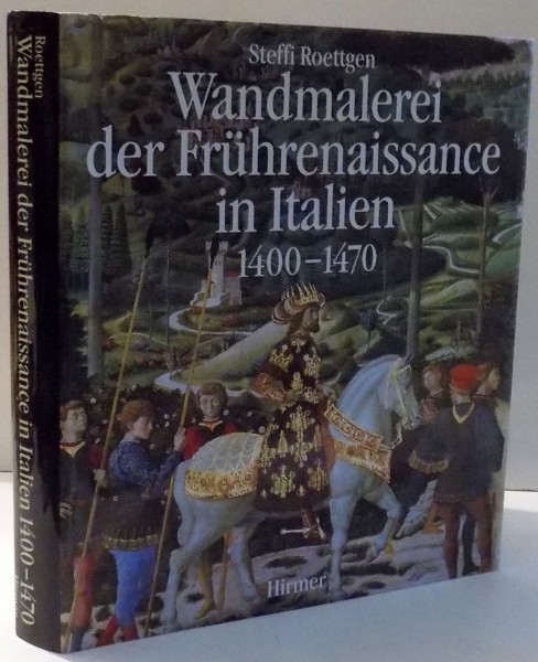 WANDMALEREI DER FRUHREINAISSANCE IN ITALIEN 1400-1470 von STEFFI ROETTGEN , 1996