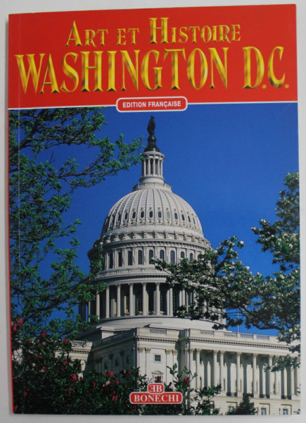 WASHINGTON D.C. , ART ET HISTOIRE , texte de BRUCE R. SMITH , photos de ANDREA PISTOLESI , 1999