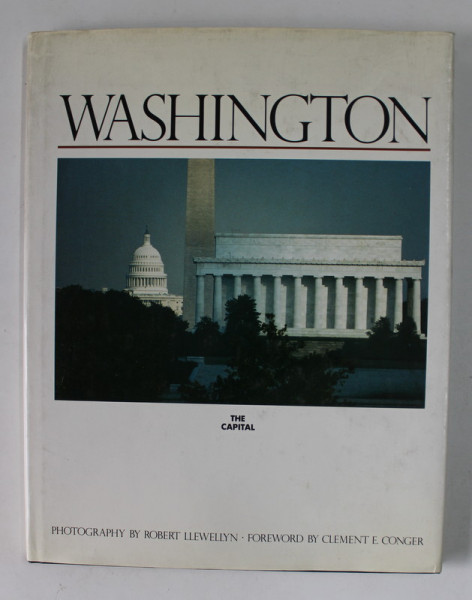 WASHINGTON , THE CAPITAL , photography by ROBERT LLEWELLYN , foreword by CLEMENT CONGER , 1981