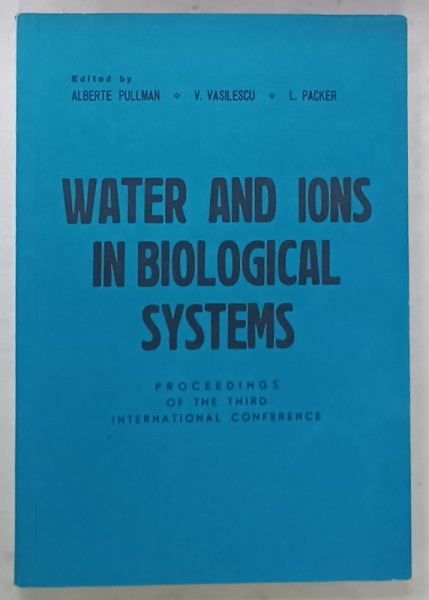 WATER  AND IONS IN BIOLOGICAL SYSTEMS , edited by ALBERTE PULLMAN , V. VASILESCU , L. PACKER , 1984