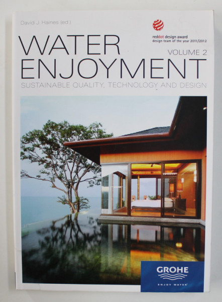 WATER ENJOYMENT - SUSTAINABLE QUALITY , TECHNOLOGY AND DESIGN by DAVID J. HAINES  , VOLUMUL II , 2012 TEXT IN GERMANA SI ENGLEZA