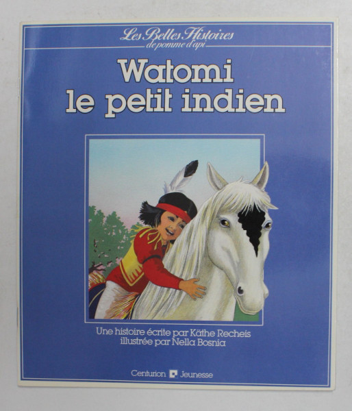 WATOMI LE PETIT INDIEN , ecrite par KATHE RECHEIS , illustree par NELLA BOSNIA , 1986