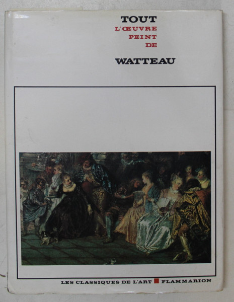 WATTEAU  - TOUT L 'OEUVRE PEINT  - introduction par PIERRE ROSENBERG , 1970