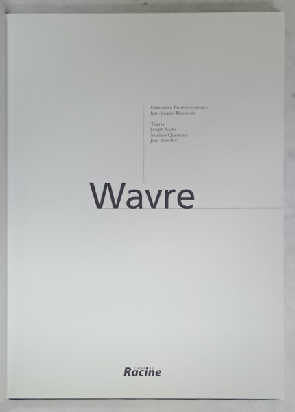 WAVRE par JOSEPH POCHE ...JEAN BOUCHER , ALBUM DE PREZENTARE TURISTICA , 1999
