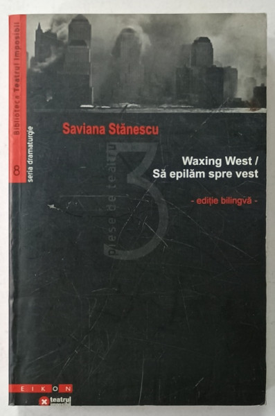 WAXING WEST / SA EPILAM SPRE VEST , EDITIE BILINGVA de SAVIANA STANESCU , ROMANA - ENGLEZA , 2004