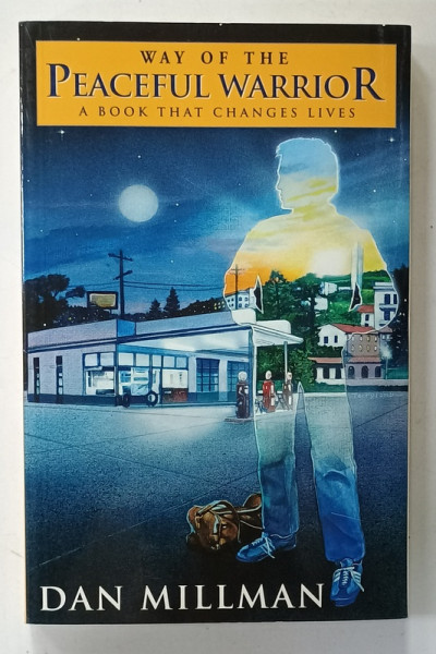 WAY OF THE PEACEFUL WARRIOR , A  BOOK THAT CHANGES LIVES by DAN MILLMAN , 2000