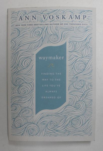 WAYMAKER - FINDING THE WAY TO THE LIFE YOU 'VE ALWAYS DREAMED OF by ANN VOSKAMP , 2022