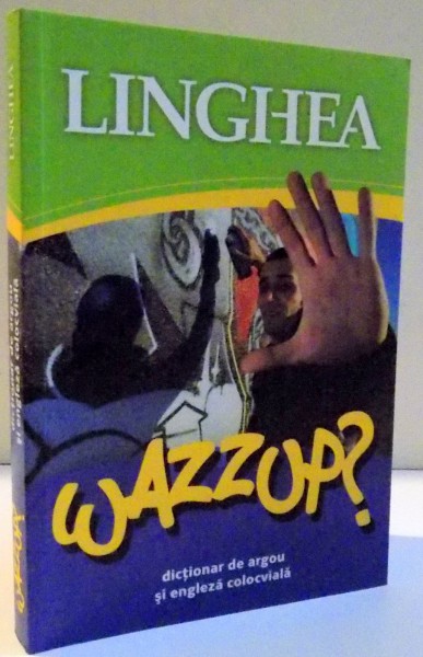 WAZZUP ? DICTIONAR DE ARGOU SI ENGLEZA COLOCVIALA , 2013