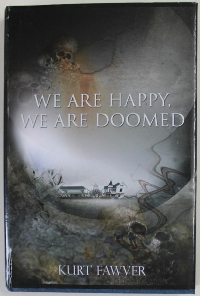 WE ARE HAPPY , WE ARE DOOMED by KURT FAWVER , 2021