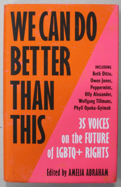 WE CAN DO BETTER THAN THIS , 35 VOICES ON THE FUTURE OF LGBTQ + RIGHTS , edited by AMELIA ABRAHAM , 2021