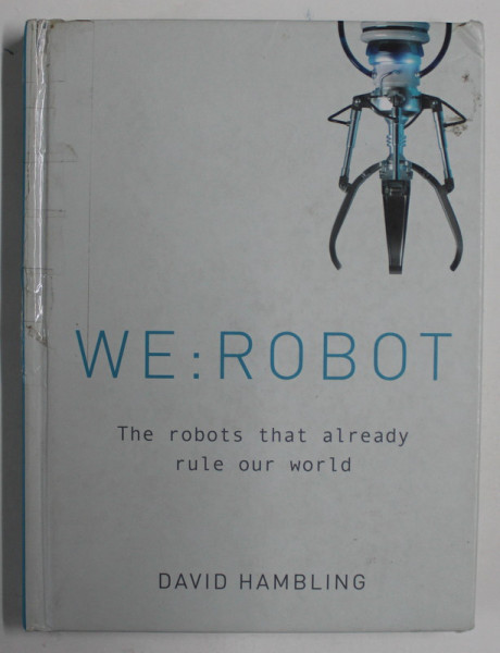 WE : ROBOT , THE ROBOTS THAT ALREADY RULE OUR WORLD by DAVID HAMBLING , 2018 , COTOR CU DEFECT , LIPIT CU SCOTCH