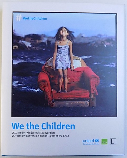 WE THE CHILDREN  - 25 YEARS UN CONVENTION ON THE RIGHTS OF THE CHILD ( UNICEF ) , ALBUM IN ENGLEZA SI GERMANA by PETER - MATTHIAS GAEDE ...KERSTIN BUCKER , 2014