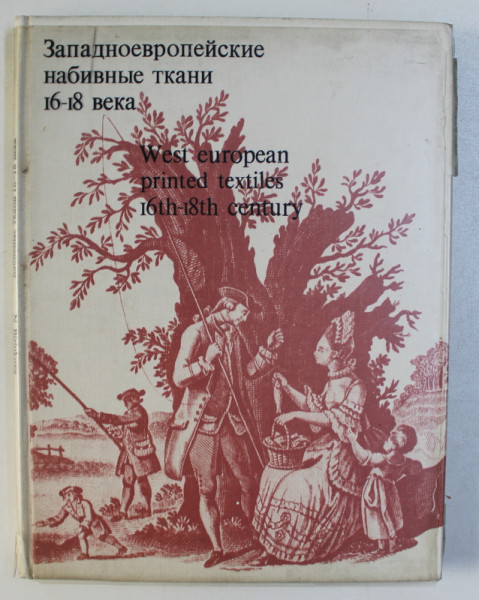 WEST EUROPEAN PRINTED TEXTILES 16th - 18th CENTURY - STATE HERMITAGE COLLECTION by N . BIRIUKOVA , EDITIE BILINGVA ENGLEZA - RUSA , 1973