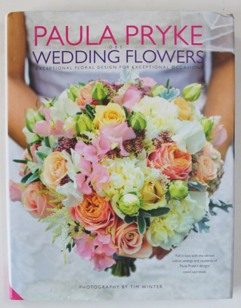 WEDDING FLOWERS by PAULA  PRYKE , ...FLORAL DESIGN FOR EXCEPTIONAL OCCASIONS , 2014