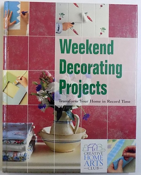 WEEKEND DECORATING PROJECTS  - TRANSFORM YOUR HOME IN RECORD TIME by GINA MOORE and AMY DAWSON , 2002