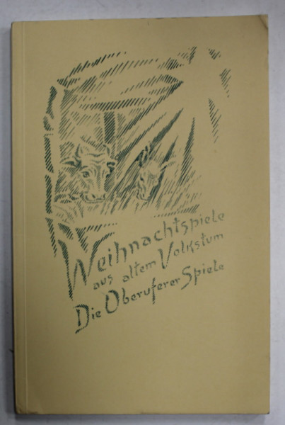 WEIHNACHTSPIELE AUS ALTEM VOLKSTUM , DIE OBERUFERER SPIELE ( JOCURI DE CRACIUN  DIN FOLCLOR  ) TEXT IN LIMBA GERMANA , 1965