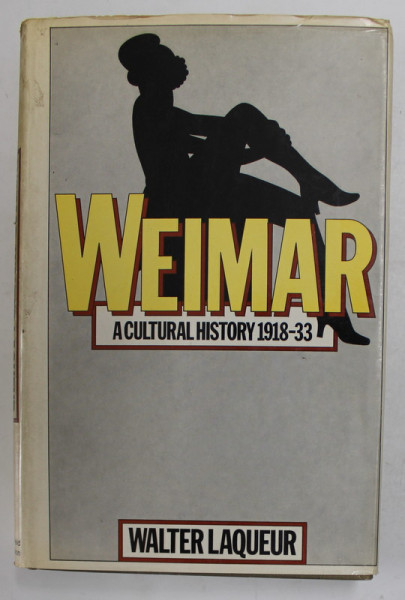 WEIMAR , A CULTURAL HISTORY , 1918 -1933 by WALTER LAQUER , 1974