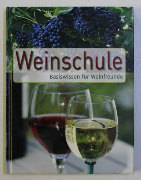 WEINSCHULE , BASISWISSEN FUR WEINFREUNDE