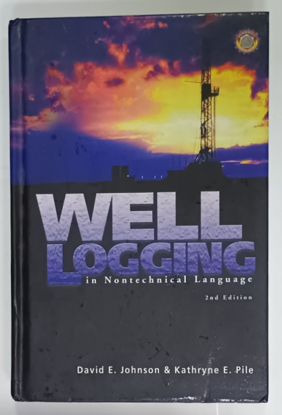 WELL LOGGING IN NONTECHNICAL LANGUAGE by DAVID E . JOHNSON and KATHRYNE E. PILE , 2006 , PREZINTA URME DE UZURA