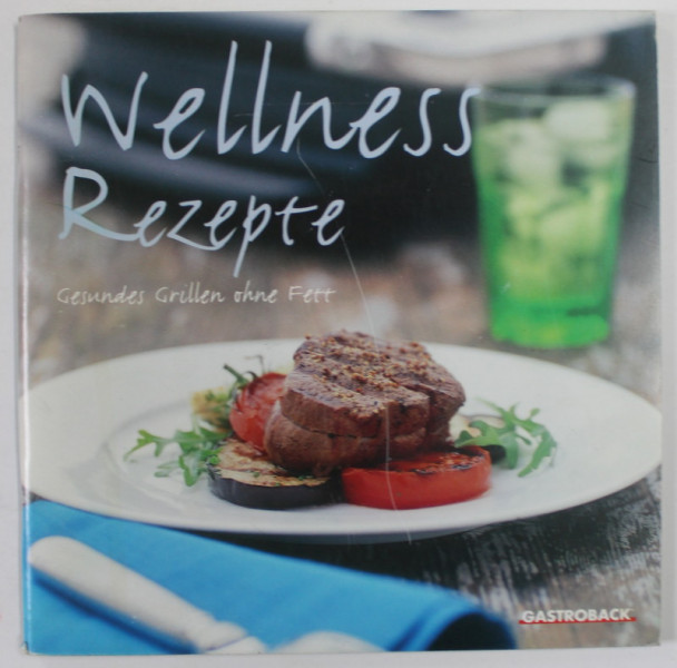 WELLNESS REZEPTE , GESUNDES GRILLEN OHNE FETT