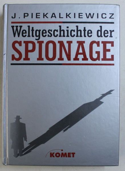 WELTGESCHICHTE DER SPIONAGE ( ISTORIA UNIVERSALA A SPIONAJULUI ) von J. PIEKALIEWICZ , 1988 , PREZINTA SUBLINIERI CU MARKERUL *