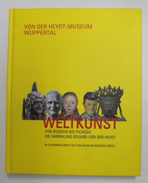 WELTKUNST VON BUDDHA BIS PICASSO , DIE SAMMLUNG EDUARD VON DER HEYDT  von ANTJE BIRTHALMER und GERHARD FINCKH , 2015
