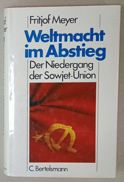 WELTMACHT IM ABSTIEG ( PUTEREA MONDIALA IN DECLIN - DECLINUL UNIUNII SOVIETICE ) von FRITJOF MEYER , TEXT IN LIMBA GERMANA , 1984