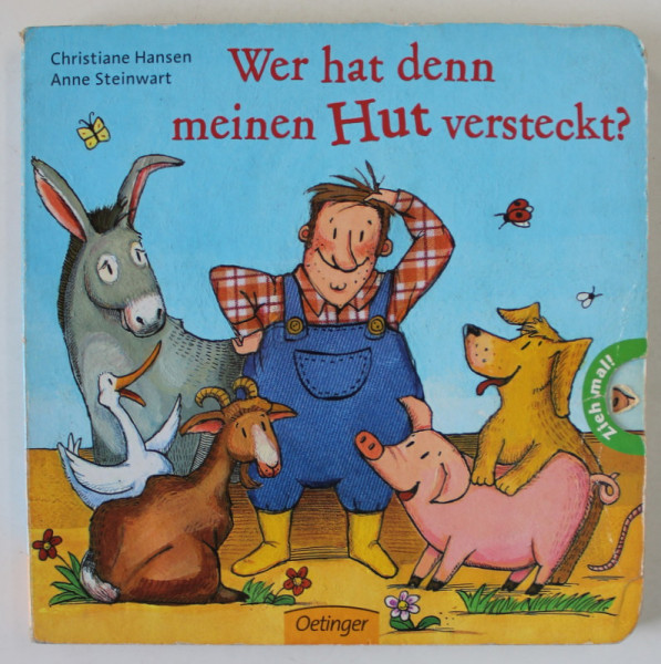 WER HAT DENN MEINEN HUT VERSTECKT ? ( CINE MI-A FURAT PALARIA ? )  von CHRISTIANE HANSEN und ANNE STEINWART , TEXT IN LIMBA GERMANA , 2010