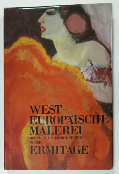 WEST - EUROPAISCHE MALEREI DE 19 . UND 20 JAHRHUNDERTS IN DER ERMITAGE von ALBERT KOSTENEWITSCH , TEXT IN LIMBA  GERMANA , 1987